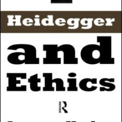 Heidegger and Ethics Heidegger and Ethics