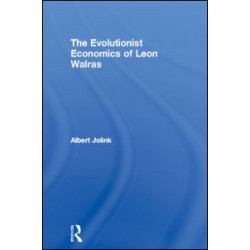 The Evolutionist Economics of Leon Walras The Evolutionist Economics of Leon Walras