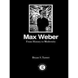 Max Weber: From History to Modernity Max Weber: From History to Modernity