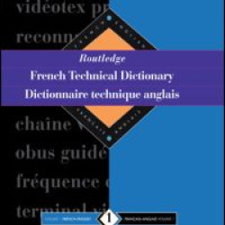 Routledge French Technical Dictionary Dictionnaire technique anglais