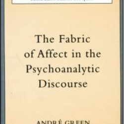 The Fabric of Affect in the Psychoanalytic Discourse The Fabric of Affect in the Psychoanalytic Discourse