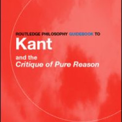 Routledge Philosophy GuideBook to Kant and the Critique of Pure Reason Routledge Philosophy GuideBook to Kant and the Critique of Pure Reason