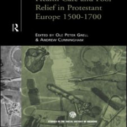 Health Care and Poor Relief in Protestant Europe 1500-1700