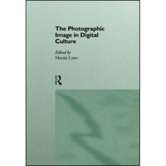 The Photographic Image in Digital Culture
