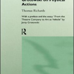 At Work with Grotowski on Physical Actions At Work with Grotowski on Physical Actions