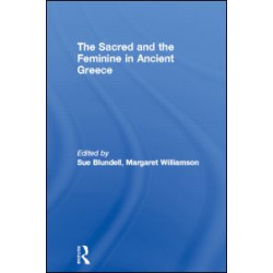 The Sacred and the Feminine in Ancient Greece The Sacred and the Feminine in Ancient Greece