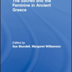 The Sacred and the Feminine in Ancient Greece The Sacred and the Feminine in Ancient Greece
