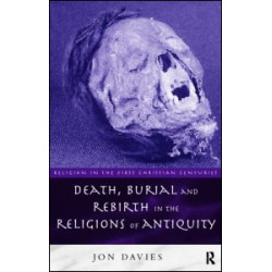 Death, Burial and Rebirth in the Religions of Antiquity Death, Burial and Rebirth in the Religions of Antiquity