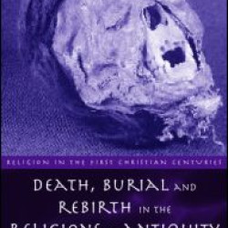 Death, Burial and Rebirth in the Religions of Antiquity