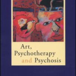 Art, Psychotherapy and Psychosis Art, Psychotherapy and Psychosis