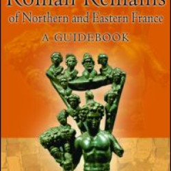 The Roman Remains of Northern and Eastern France The Roman Remains of Northern and Eastern France