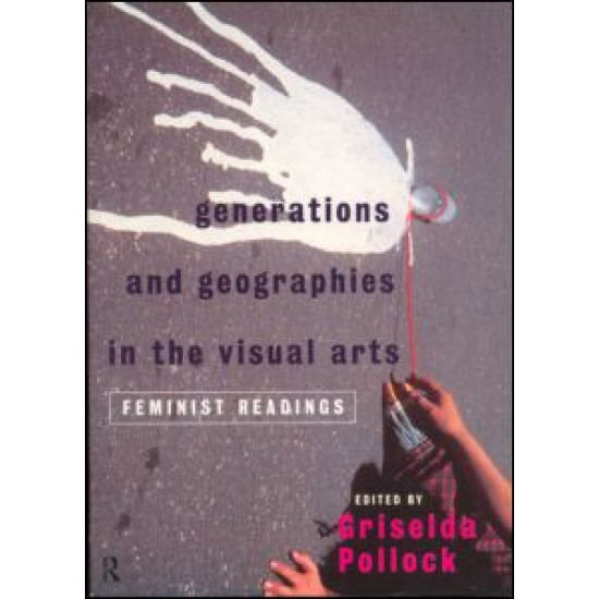 Generations and Geographies in the Visual Arts: Feminist Readings