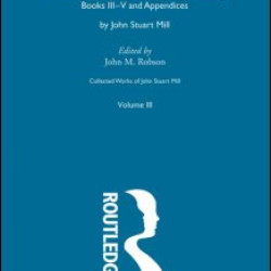 Collected Works of John Stuart Mill Collected Works of John Stuart Mill