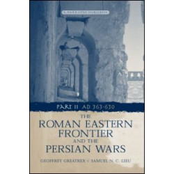 The Roman Eastern Frontier and the Persian Wars AD 363-628