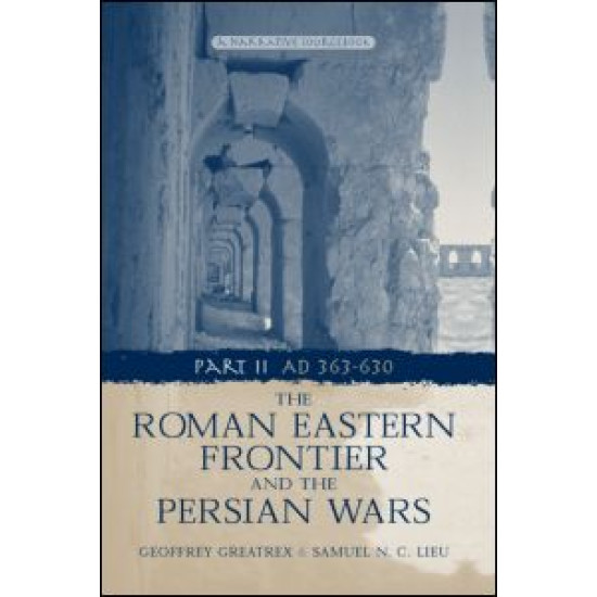 The Roman Eastern Frontier and the Persian Wars AD 363-628