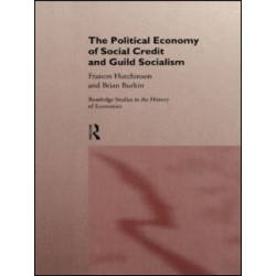 The Political Economy of Social Credit and Guild Socialism The Political Economy of Social Credit and Guild Socialism