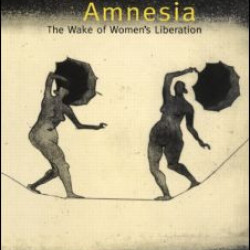 Feminist Amnesia Feminist Amnesia