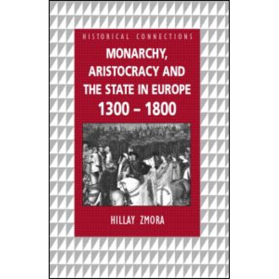 Monarchy, Aristocracy and State in Europe 1300-1800