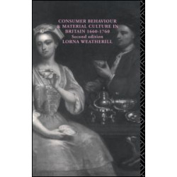 Consumer Behaviour and Material Culture in Britain, 1660-1760 Consumer Behaviour and Material Culture in Britain, 1660-1760