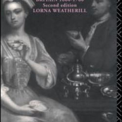 Consumer Behaviour and Material Culture in Britain, 1660-1760 Consumer Behaviour and Material Culture in Britain, 1660-1760