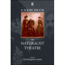 A Sourcebook on Naturalist Theatre A Sourcebook on Naturalist Theatre