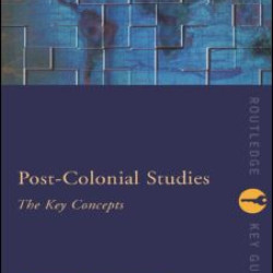 Post-Colonial Studies: The Key Concepts Post-Colonial Studies: The Key Concepts