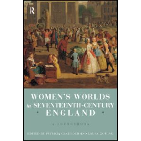 Women's Worlds in Seventeenth Century England