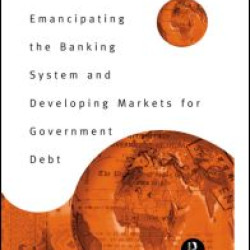 Emancipating the Banking System and Developing Markets for Government Debt