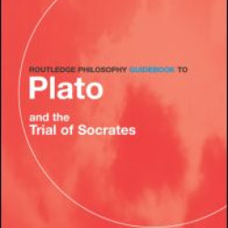 Routledge Philosophy GuideBook to Plato and the Trial of Socrates Routledge Philosophy GuideBook to Plato and the Trial of Socrates