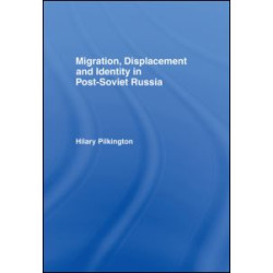 Migration, Displacement and Identity in Post-Soviet Russia Migration, Displacement and Identity in Post-Soviet Russia