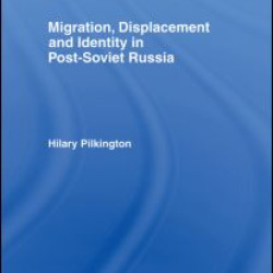 Migration, Displacement and Identity in Post-Soviet Russia Migration, Displacement and Identity in Post-Soviet Russia