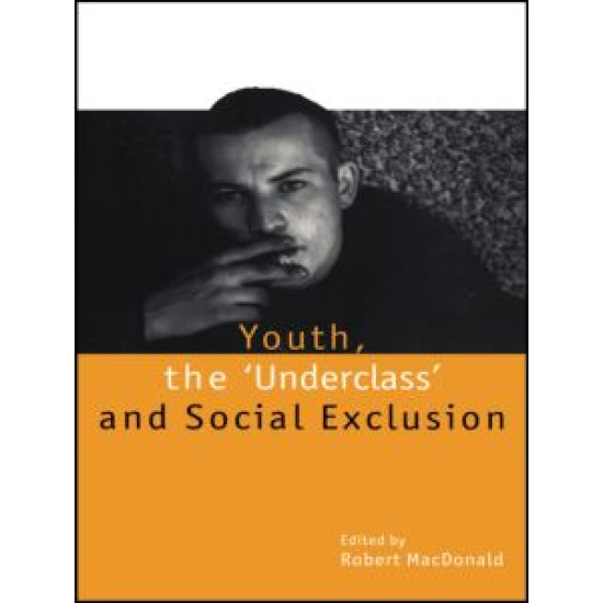 Youth, The 'Underclass' and Social Exclusion
