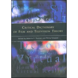 Critical Dictionary of Film and Television Theory Critical Dictionary of Film and Television Theory