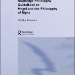 Routledge Philosophy GuideBook to Hegel and the Philosophy of Right Routledge Philosophy GuideBook to Hegel and the Philosophy of Right