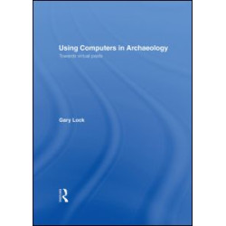 Using Computers in Archaeology Using Computers in Archaeology