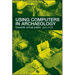 Using Computers in Archaeology Using Computers in Archaeology