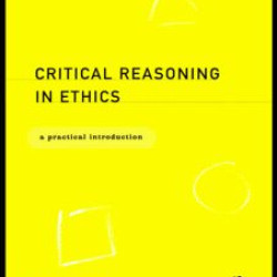 Critical Reasoning in Ethics Critical Reasoning in Ethics