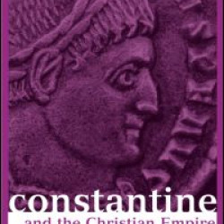 Constantine and the Christian Empire Constantine and the Christian Empire