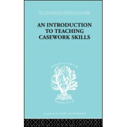 A Introduction to Teaching Casework Skills A Introduction to Teaching Casework Skills