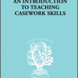 A Introduction to Teaching Casework Skills A Introduction to Teaching Casework Skills