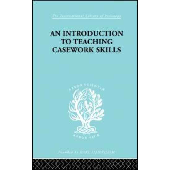A Introduction to Teaching Casework Skills A Introduction to Teaching Casework Skills