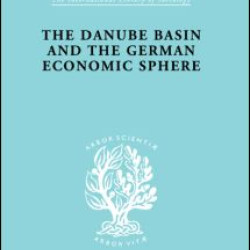 The Danube Basin and the German Economic Sphere The Danube Basin and the German Economic Sphere