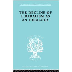 The Decline of Liberalism as an Ideology The Decline of Liberalism as an Ideology