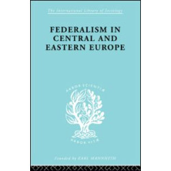 Federalism in Central and Eastern Europe Federalism in Central and Eastern Europe