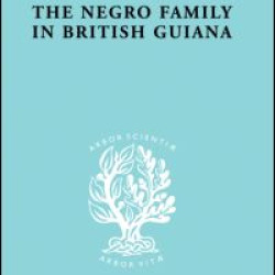The Negro Family in British Guiana The Negro Family in British Guiana