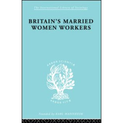 Britain's Married Women Workers Britain's Married Women Workers