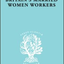 Britain's Married Women Workers