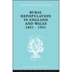 Rural Depopulation in England and Wales, 1851-1951 Rural Depopulation in England and Wales, 1851-1951