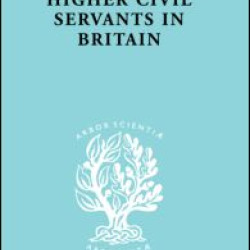 Higher Civil Servants in Britain Higher Civil Servants in Britain