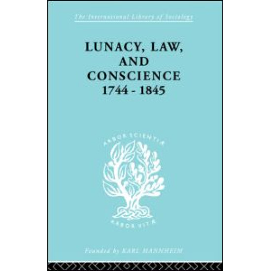 Lunacy, Law and Conscience, 1744-1845